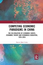 Competing Economic Paradigms in China: The Co-Evolution of Economic Events, Economic Theory and Economics Education, 1976?2016