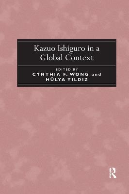 Kazuo Ishiguro in a Global Context - Cynthia F. Wong,Hulya Y?ld?z - cover
