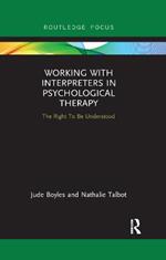 Working with Interpreters in Psychological Therapy: The Right To Be Understood