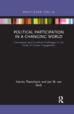 Political Participation in a Changing World: Conceptual and Empirical Challenges in the Study of Citizen Engagement