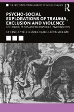 Psycho-social Explorations of Trauma, Exclusion and Violence: Un-housed Minds and Inhospitable Environments