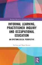 Informal Learning, Practitioner Inquiry and Occupational Education: An Epistemological Perspective