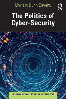 The Politics of Cyber-Security - Myriam Dunn Cavelty - cover