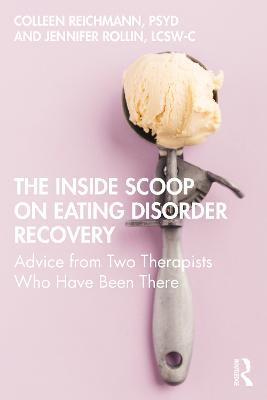 The Inside Scoop on Eating Disorder Recovery: Advice from Two Therapists Who Have Been There - Colleen Reichmann,Jennifer Rollin - cover