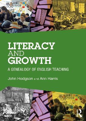 Literacy and Growth: A Genealogy of English Teaching - John Hodgson,Ann Harris - cover