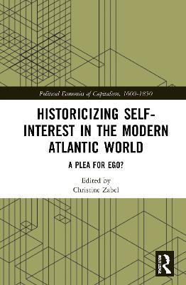 Historicizing Self-Interest in the Modern Atlantic World: A Plea for Ego? - cover