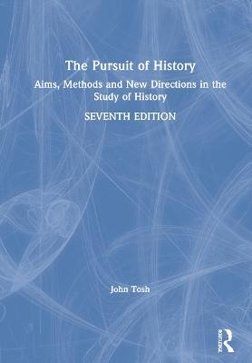The Pursuit of History: Aims, Methods and New Directions in the Study of History - John Tosh - cover