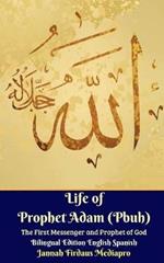 Life of Prophet Adam (Pbuh) The First Messenger and Prophet of God Bilingual Edition English Spanish