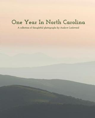 One Year In North Carolina: A Collection Of Thoughtful Photographs - Andrew Lockwood - cover