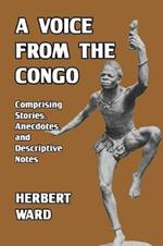 A Voice from the Congo: Comprising Stories, Anecdotes, and Descriptive Notes