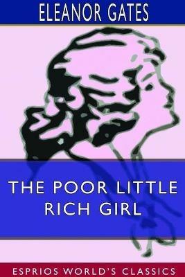 The Poor Little Rich Girl (Esprios Classics) - Eleanor Gates - cover