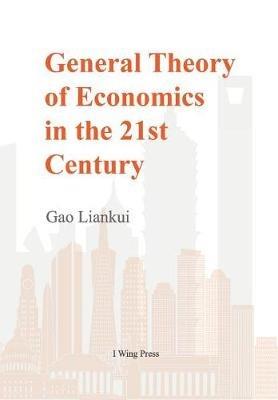 General Theory of Economics in the 21st Century (Hard Cover) - Gao Liankui - cover