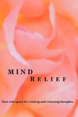 Mind Relief Writing Journal: Your safe space for venting and releasing thoughts. - Jacqueline H Stevenson - cover