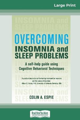 Overcoming Insomnia and Sleep Problems: A self-help guide using Cognitive Behavioral Techniques (16pt Large Print Edition) - Colin A Espie - cover