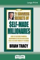 The 21 Success Secrets of Self-Made Millionaires: How to Achieve Financial Independence Faster and Easier than You Ever Thought Possible (16pt Large Print Edition) - Brian Tracy - cover