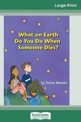 What on Earth do You do When Someone Dies? (16pt Large Print Edition) - Trevor Romain - cover