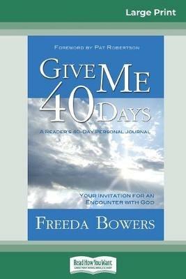 Give Me 40 Days (16pt Large Print Edition) - Freeda Bowers - cover