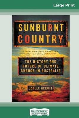 Sunburnt Country: The History and Future of Climate Change in Australia (16pt Large Print Edition) - Joalle Gergis - cover