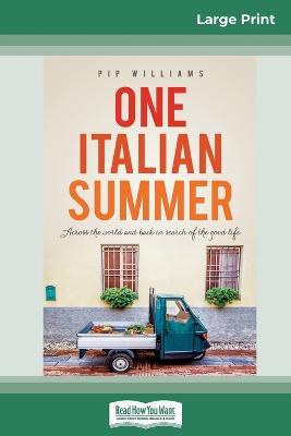 One Italian Summer: Across the world and back in search of the good life (16pt Large Print Edition) - Pip Williams - cover