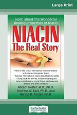 Niacin: The Real Story: Learn about the Wonderful Healing Properties of Niacin (16pt Large Print Edition)