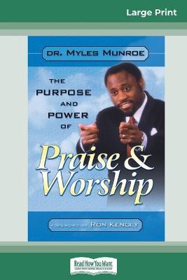 Purpose and Power of Praise and Worship (16pt Large Print Edition) - Myles Munroe - cover