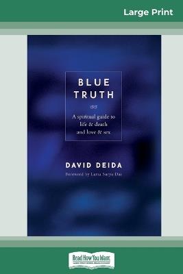 Blue Truth (16pt Large Print Edition) - David Deida - cover