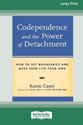 Codependence and the Power of Detachment (16pt Large Print Edition) - Karen Casey - cover