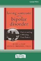 Loving Someone with Bipolar Disorder: Understanding & Helping Your Partner (16pt Large Print Edition) - Julie A Fast - cover