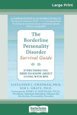 The Borderline Personality Disorder, Survival Guide: Everything You Need to Know About Living with BPD (16pt Large Print Edition) - Alex Chapman,Kim Gratz - cover