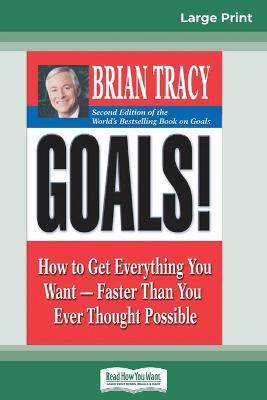 Goals! (2nd Edition): How to Get Everything You Want-Faster Than You Ever Thought Possible (16pt Large Print Edition) - Brian Tracy - cover