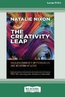 The Creativity Leap: Unleash Curiosity, Improvisation, and Intuition at Work (16pt Large Print Edition) - Natalie Nixon - cover
