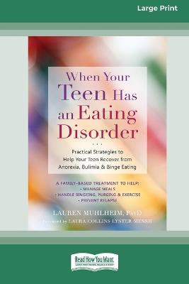 When Your Teen Has an Eating Disorder: Practical Strategies to Help Your Teen Recover from Anorexia, Bulimia, and Binge Eating (16pt Large Print Edition) - Lauren Muhlheim - cover