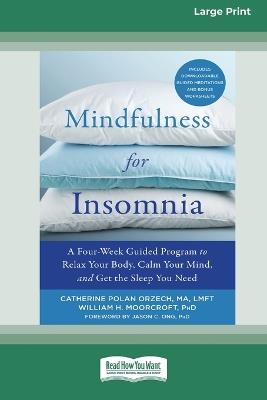 Mindfulness for Insomnia: A Four-Week Guided Program to Relax Your Body, Calm Your Mind, and Get the Sleep You Need (16pt Large Print Edition) - Catherine Polan Orzech,William H Moorcroft - cover