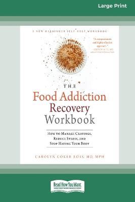 Food Addiction Recovery Workbook: How to Manage Cravings, Reduce Stress, and Stop Hating Your Body (16pt Large Print Edition) - Carolyn Coker Ross - cover