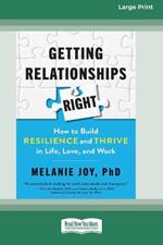 Getting Relationships Right: How to Build Resilience and Thrive in Life, Love, and Work (16pt Large Print Edition)