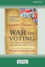 The Hidden History of the War on Voting: Who Stole Your Vote - and How to Get It Back (16pt Large Print Edition)