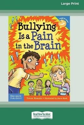 Bullying Is a Pain in the Brain [Standard Large Print 16 Pt Edition] - Trevor Romain - cover
