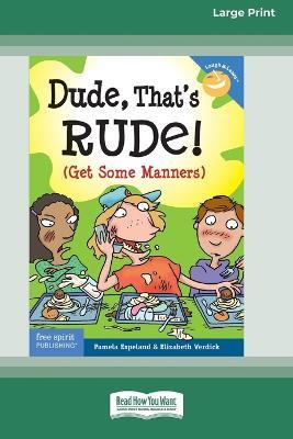 Dude, That's Rude!: (Get Some Manners) [Standard Large Print 16 Pt Edition] - Pamela Espeland,Elizabeth Verdick - cover