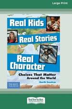 Real Kids, Real Stories, Real Character: : Choices That Matter Around the World [Standard Large Print 16 Pt Edition]