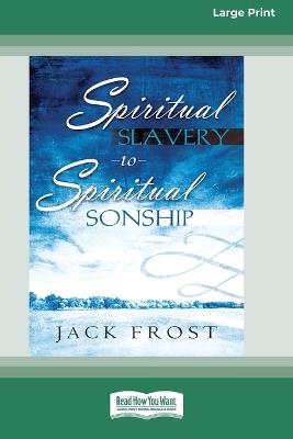 Spiritual Slavery to Spiritual Sonship: Your Destiny Awaits You (16pt Large Print Edition) - Jack Frost - cover