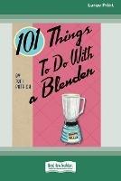 101 Things to do with a Blender (16pt Large Print Edition) - Toni Patrick - cover