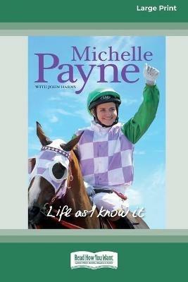 Life as I know it [Standard Large Print 16 Pt Edition] - Michelle Payne,John Harms - cover