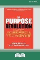 The Purpose Revolution: How Leaders Create Engagement and Competitive Advantage in an Age of Social Good [16 Pt Large Print Edition]