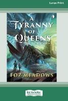 A Tyranny of Queens: Book II in the Manifold Worlds Series [16pt Large Print Edition] - Foz Meadows - cover