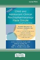 Child and Adolescent Clinical Psychopharmacology Made Simple [16pt Large Print Edition] - John D Preston John H O'Neal Moore - cover