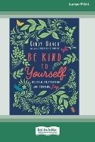 Be Kind to Yourself: Releasing Frustrations and Embracing Joy [16pt Large Print Edition]