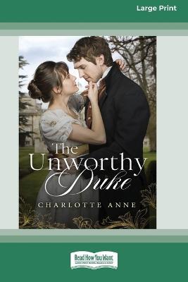 The Unworthy Duke [Large Print 16pt] - Charlotte Anne - cover