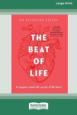 The Beat of Life: A surgeon reveals the secrets of the heart [Large Print 16pt]
