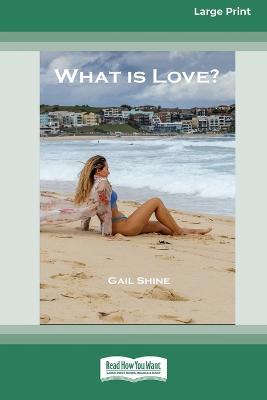 What Is Love? [Large Print 16pt] - Gail Shine - cover