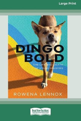 Dingo Bold: The Life and Death of K'gari Dingoes [Large Print 16pt] - Rowena Lennox - cover